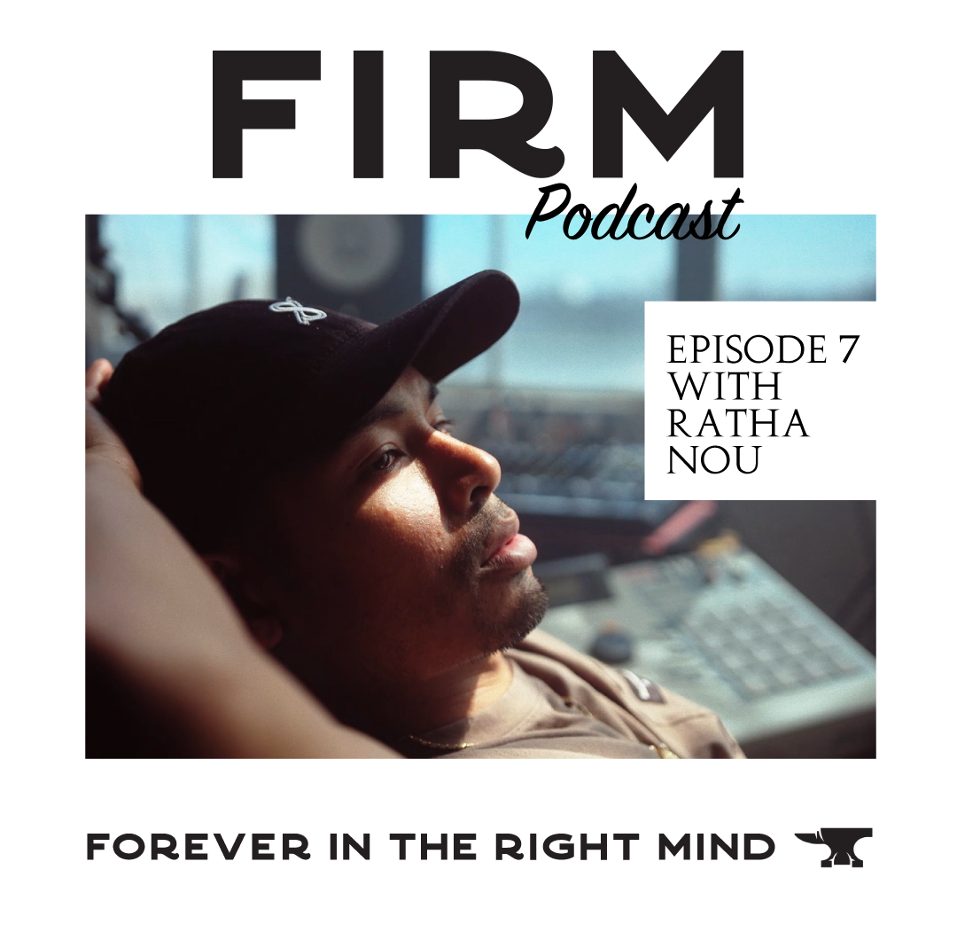 EPISODE 07: “ SHOW UP EVERY DAY” (RATHA NOU)